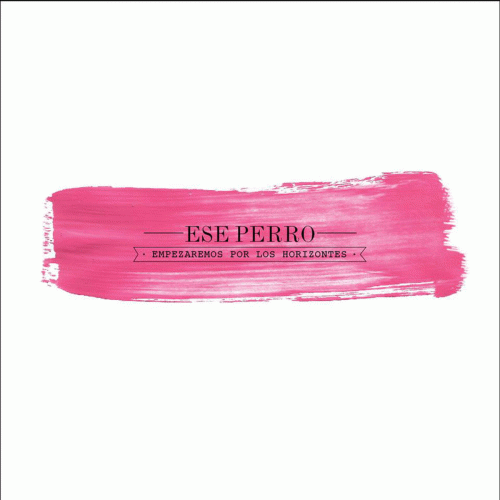 Ese Perro : Empezaremos por los Horizontes